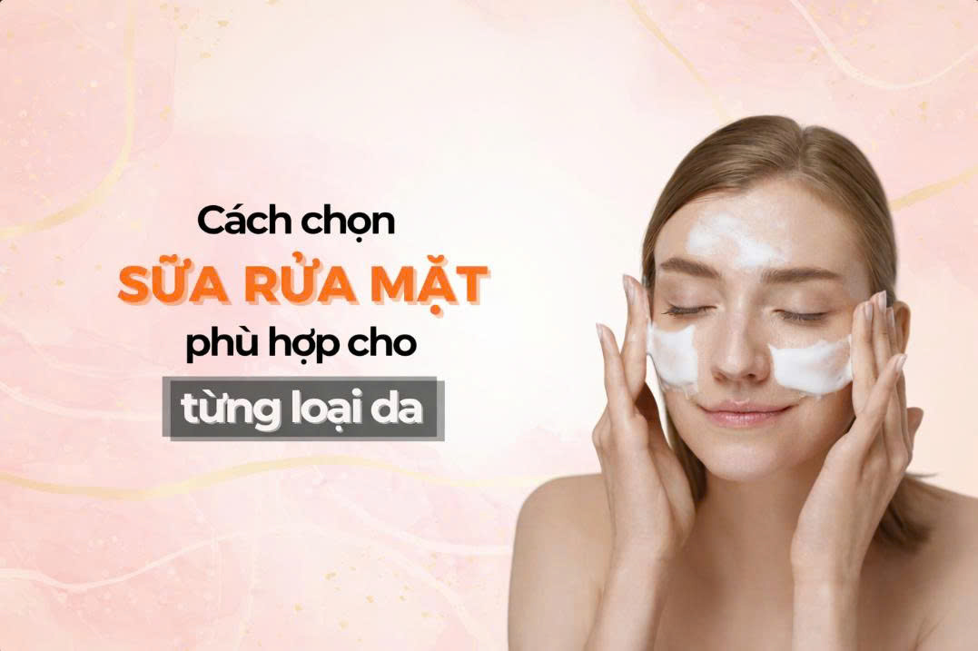 Sữa rửa mặt: Chọn sao cho đúng loại da để sạch mà không bào mòn?